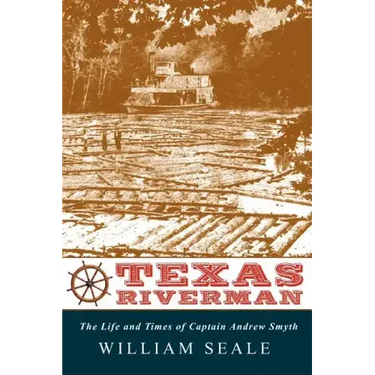 Texas Riverman, the Life and Times of Captain Andrew Smyth