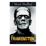 Frankenstein (The Uncensored 1818 Edition): A Gothic Classic - considered to be one of the earliest examples of Science Fiction