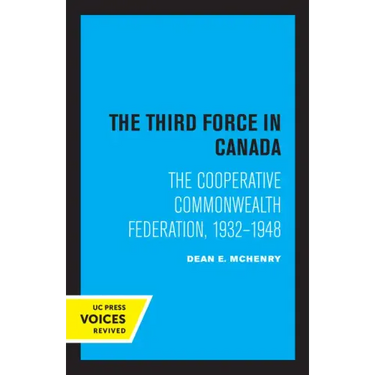 The Third Force in Canada: The Cooperative Commonwealth Federation, 1932-1948