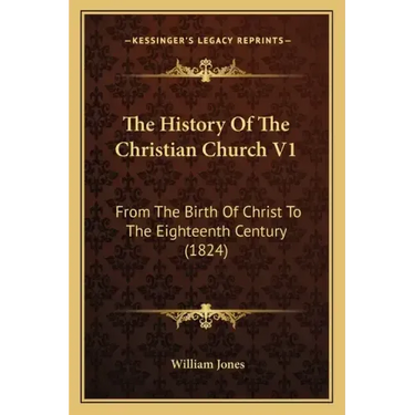 The History Of The Christian Church V1: From The Birth Of Christ To The Eighteenth Century (1824)