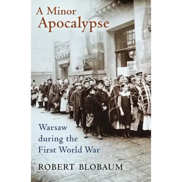 A Minor Apocalypse: Warsaw During the First World War