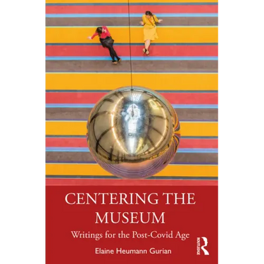 Centering the Museum: Writings for the Post-Covid Age