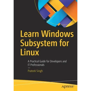 Learn Windows Subsystem for Linux: A Practical Guide for Developers and It Professionals