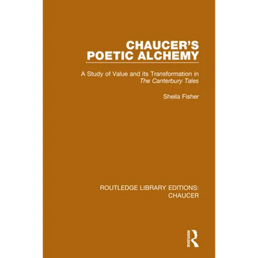 Chaucer's Poetic Alchemy: A Study of Value and its Transformation in The Canterbury Tales