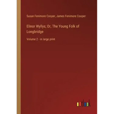 Elinor Wyllys; Or, The Young Folk of Longbridge: Volume 2 - in large print