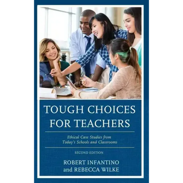 Tough Choices for Teachers: Ethical Case Studies from Today's Schools and Classrooms