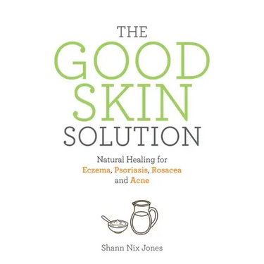 The Good Skin Solution: Natural Healing for Eczema, Psoriasis, Rosacea and Acne