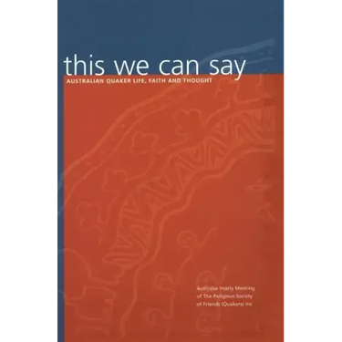 this we can say: Australian Quaker Life, Faith and Thought