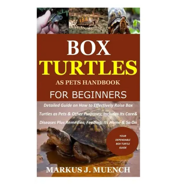 Box Turtles as Pets Handbook for Beginners: Detailed Guide on How to Effectively Raise Box Turtle as Pets & Other Purposes; Includes Its Care& Disease