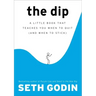The Dip: A Little Book That Teaches You When to Quit (and When to Stick)