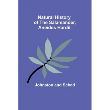 Natural History of the Salamander, Aneides hardii