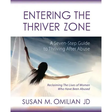 Entering the Thriver Zone: A Seven-Step Guide to Thriving After Abuse