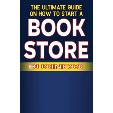 The Ultimate Guide on How To Start a Book Store Business