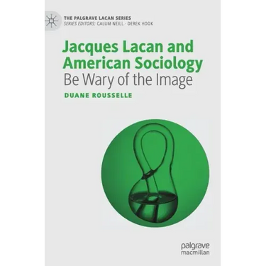 Jacques Lacan and American Sociology: Be Wary of the Image