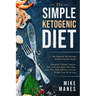Keto Diet - The Simple Ketogenic Diet: The Essential Fat Burning Formula for Any Body: Ketogenic Cleanse, Ketosis, Low Carb Diet, Keto Meal Plan, Keto