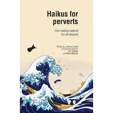 Haikus for Perverts: Fine Reading Material/For All Deviants