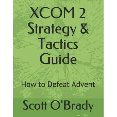XCOM 2 Strategy & Tactics Guide: How to Defeat Advent