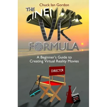 The Cinematic VR Formula: A Beginner's Guide to Creating Virtual Reality Movies