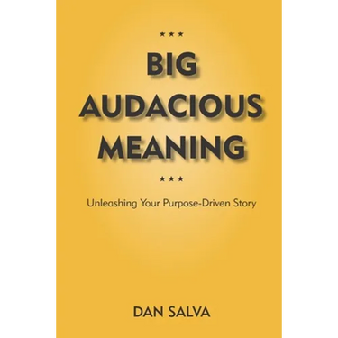 Big Audacious Meaning: Unleashing Your Purpose-Driven Story