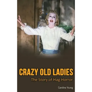 Crazy Old Ladies (hardback): The Story of Hag Horror