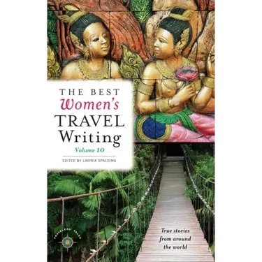 The Best Women's Travel Writing, Volume 10: True Stories from Around the World