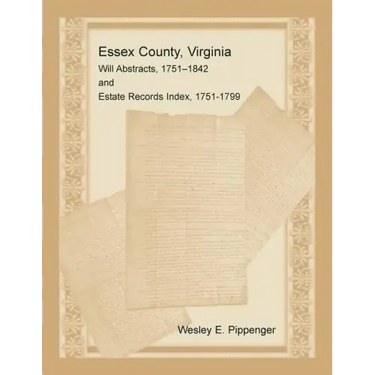 Essex County, Virginia Will Abstracts, 1751-1842 and Estate Records Index, 1751-1799