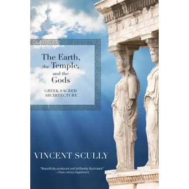 The Earth, the Temple, and the Gods: Greek Sacred Architecture