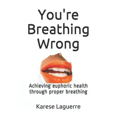 You're Breathing Wrong: Achieving Euphoric Health Through Proper Breathing
