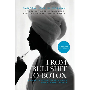 From Bullshit to Botox: A Rebel's Guide to Self-Love and Eternal Youth