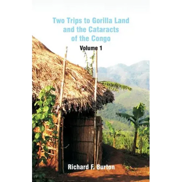 Two Trips to Gorilla Land and the Cataracts of the Congo: Volume 1