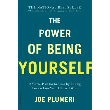 The Power of Being Yourself: A Game Plan for Success -- By Putting Passion Into Your Life and Work