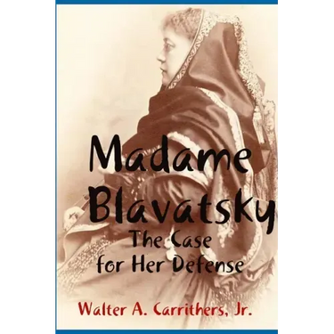Madame Blavatsky: The Case for Her Defense Against the Hodgson-Coulomb Attack