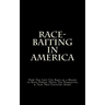 Race-Baiting in America: How The Left Use Race as a Means to Keep Power, Drive The Narrative, & Tear This Country Apart