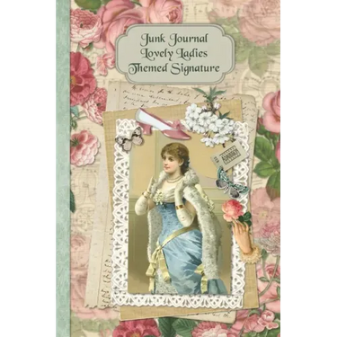 Junk Journal Lovely Ladies Themed Signature: Full color 6 x 9 slim Paperback with ephemera to cut out and paste in - no sewing needed!