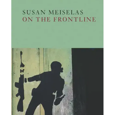 Susan Meiselas: On the Frontline