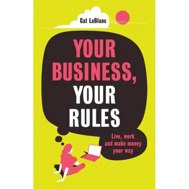 Your Business, Your Rules: Live, work and make money your way