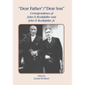 Dear Father, Dear Son: Correspondence of John D. Rockefeller and Jr.