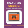 Teaching Coding Through Game Creation