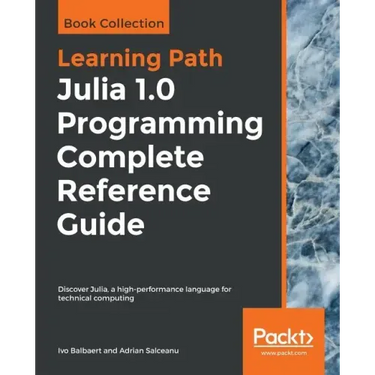 Julia 1.0 Programming Complete Reference Guide: Discover Julia, a high-performance language for technical computing