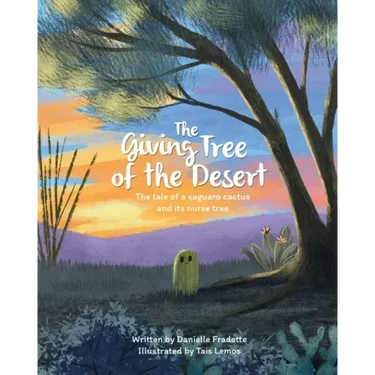 The Giving Tree of the Desert: The tale of a saguaro cactus and its nurse tree