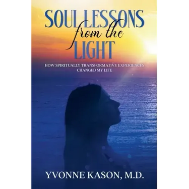 Soul Lessons from the Light: How Spiritually Transformative Experiences Changed My Life