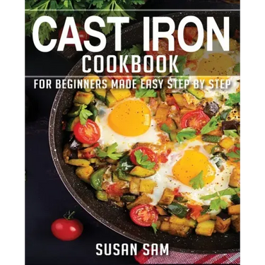 Cast Iron Cookbook: Book 2, for Beginners Made Easy Step by Step