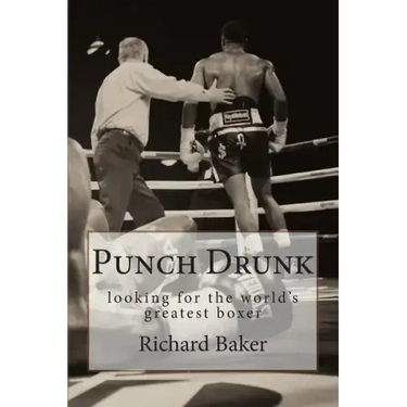 Punch Drunk: looking for the world's greatest boxer