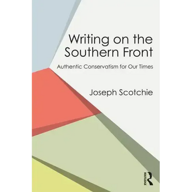 Writing on the Southern Front: Authentic Conservatism for Our Times