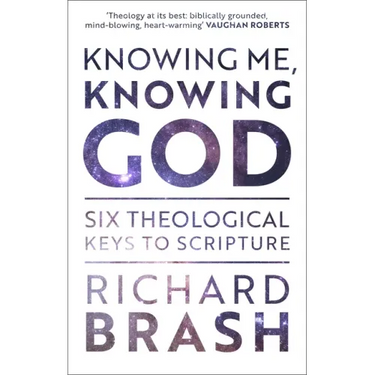 Knowing Me, Knowing God: Six Theological Keys to Scripture