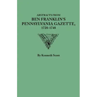 Abstracts from Ben Franklin's Pennsylvania Gazette, 1728-1748