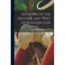 Memoirs of the Mother and Wife of Washington
