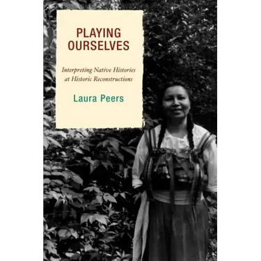 Playing Ourselves: Interpreting Native Histories at Historic Reconstructions