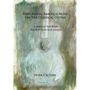 Performing Baroque Music on the Classical Guitar: a practical handbook based on historical sources