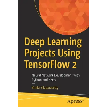Deep Learning Projects Using Tensorflow 2: Neural Network Development with Python and Keras